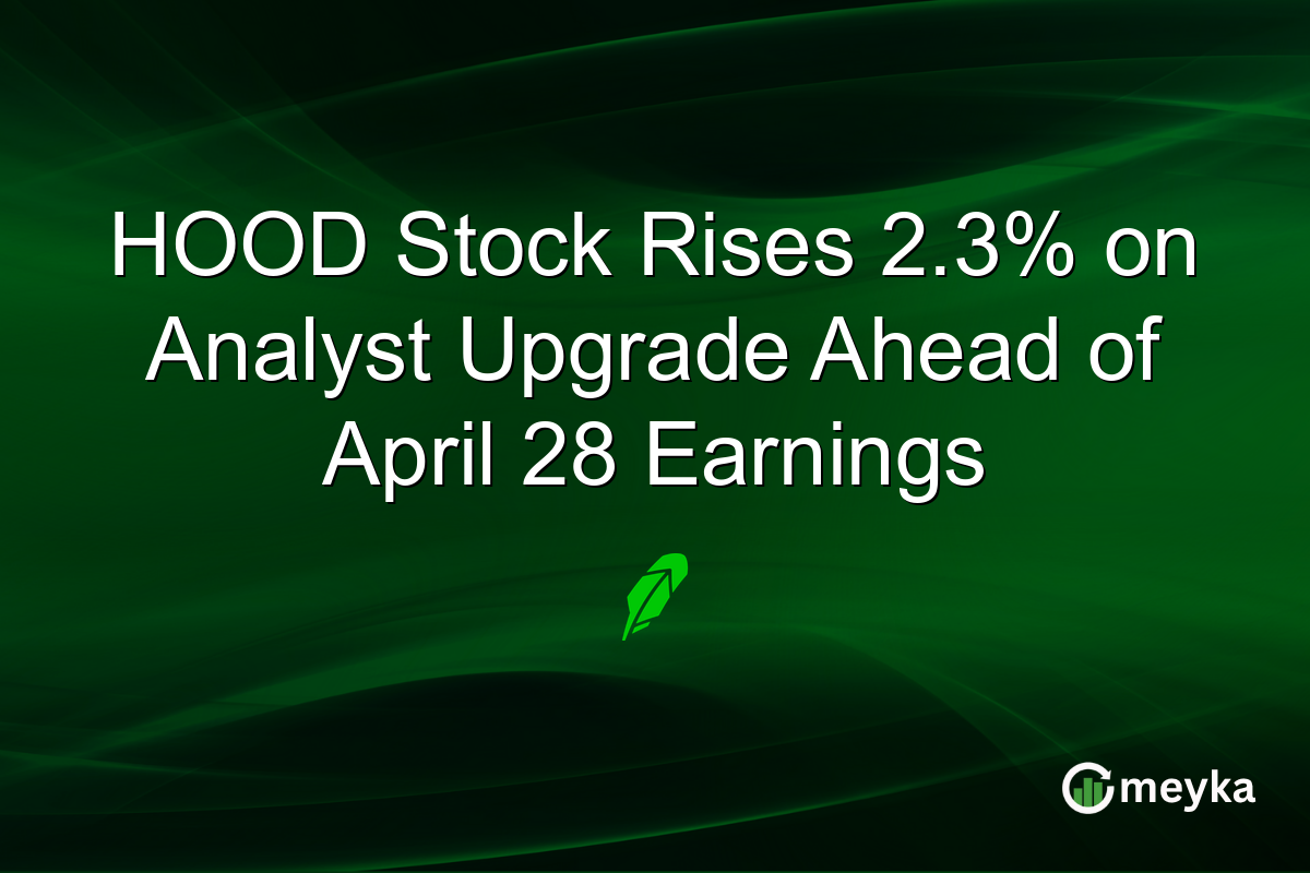 HOOD Stock Rises 2.3% on Analyst Upgrade Ahead of April 28 Earnings