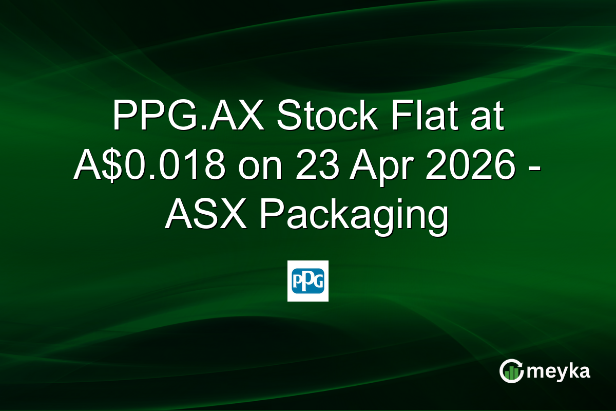 PPG.AX Stock Flat at A$0.018 on 23 Apr 2026 – ASX Packaging