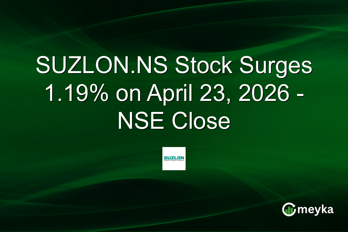 SUZLON.NS Stock Surges 1.19% on April 23, 2026 – NSE Close
