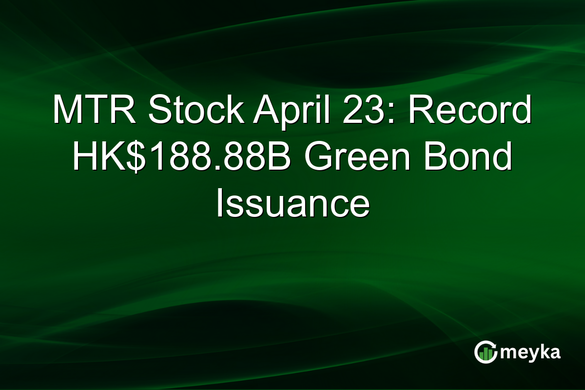 MTR Stock April 23: Record HK$188.88B Green Bond Issuance