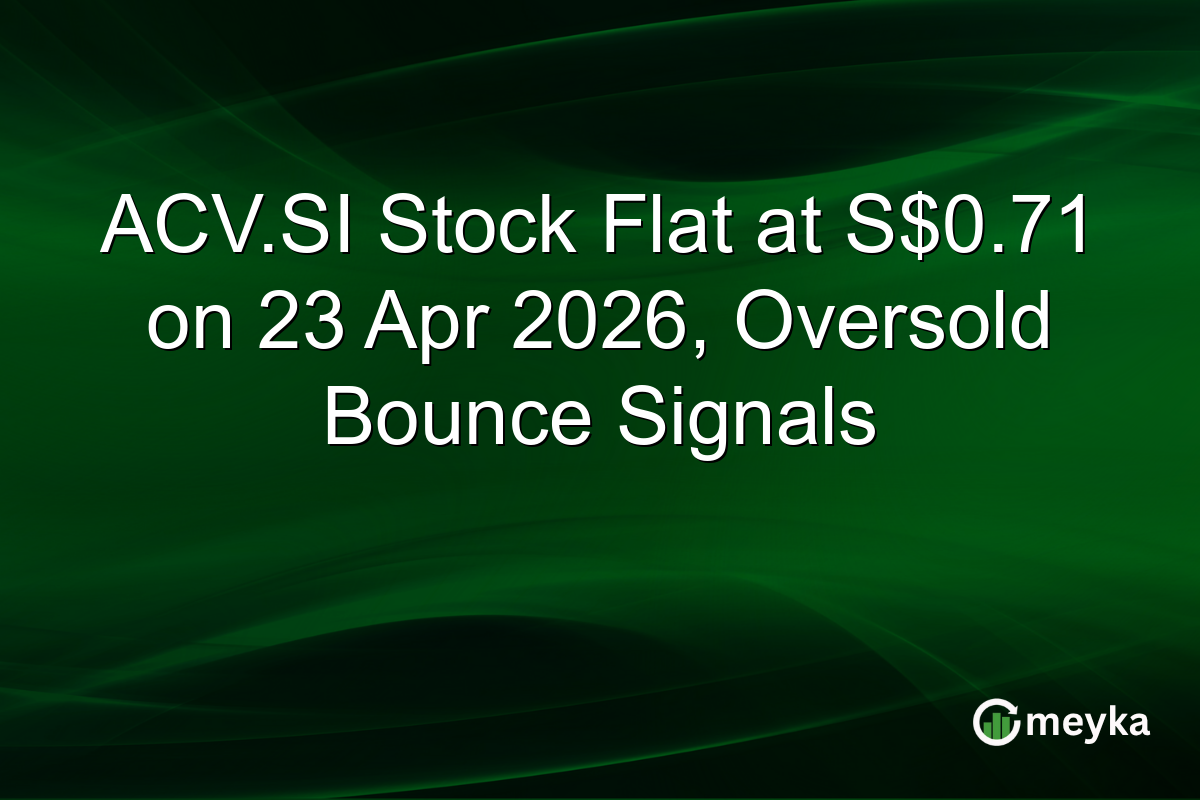 ACV.SI Stock Flat at S$0.71 on 23 Apr 2026, Oversold Bounce Signals