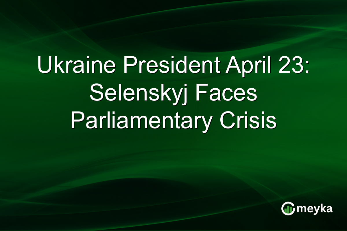 Ukraine President April 23: Selenskyj Faces Parliamentary Crisis