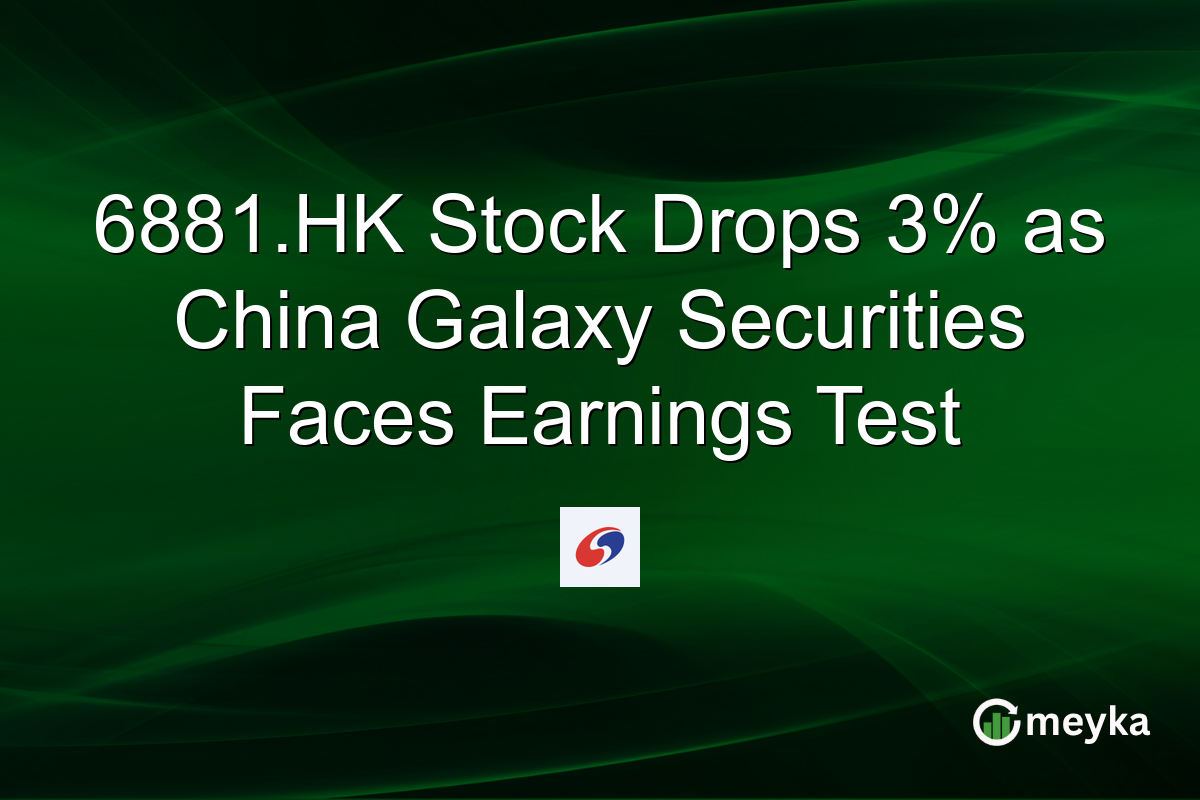 6881.HK Stock Drops 3% as China Galaxy Securities Faces Earnings Test