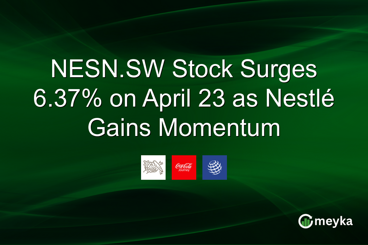NESN.SW Stock Surges 6.37% on April 23 as Nestlé Gains Momentum