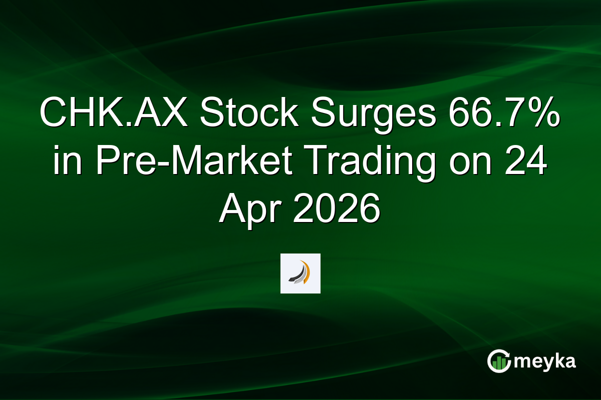 CHK.AX Stock Surges 66.7% in Pre-Market Trading on 24 Apr 2026