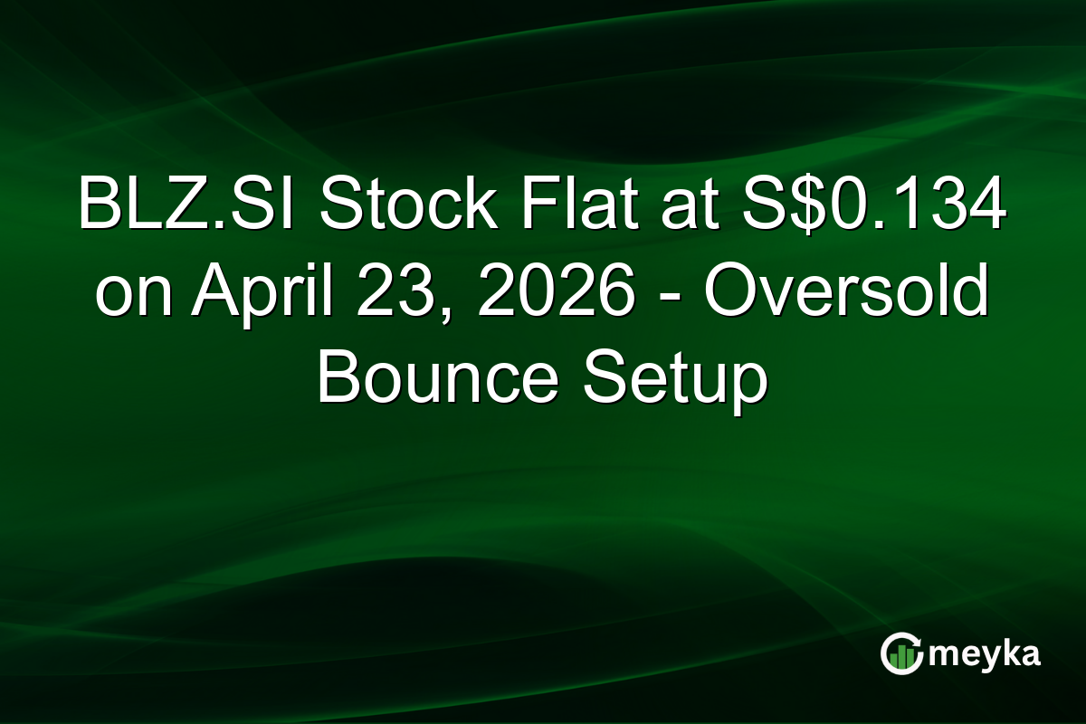 BLZ.SI Stock Flat at S$0.134 on April 23, 2026 – Oversold Bounce Setup