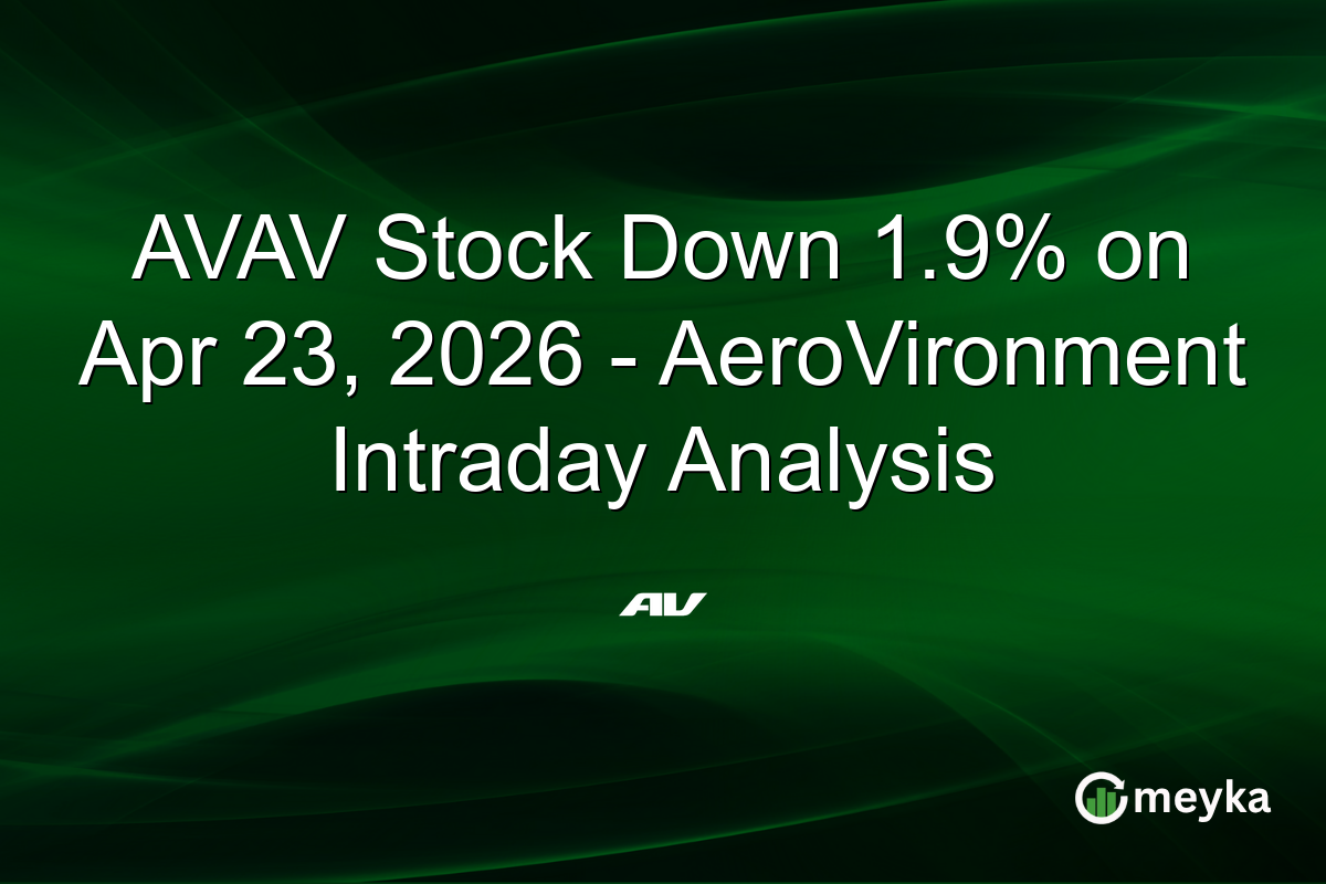 AVAV Stock Down 1.9% on Apr 23, 2026 – AeroVironment Intraday Analysis