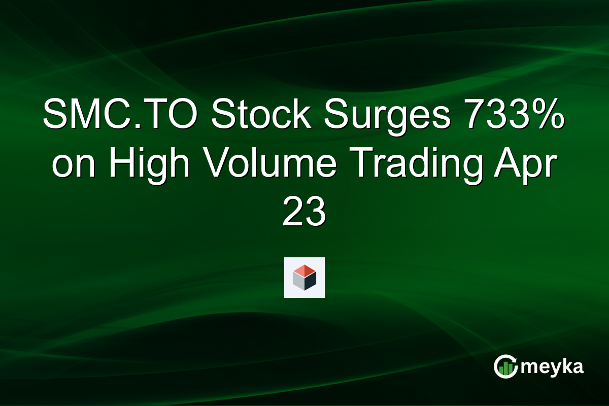 SMC.TO Stock Surges 733% on High Volume Trading Apr 23