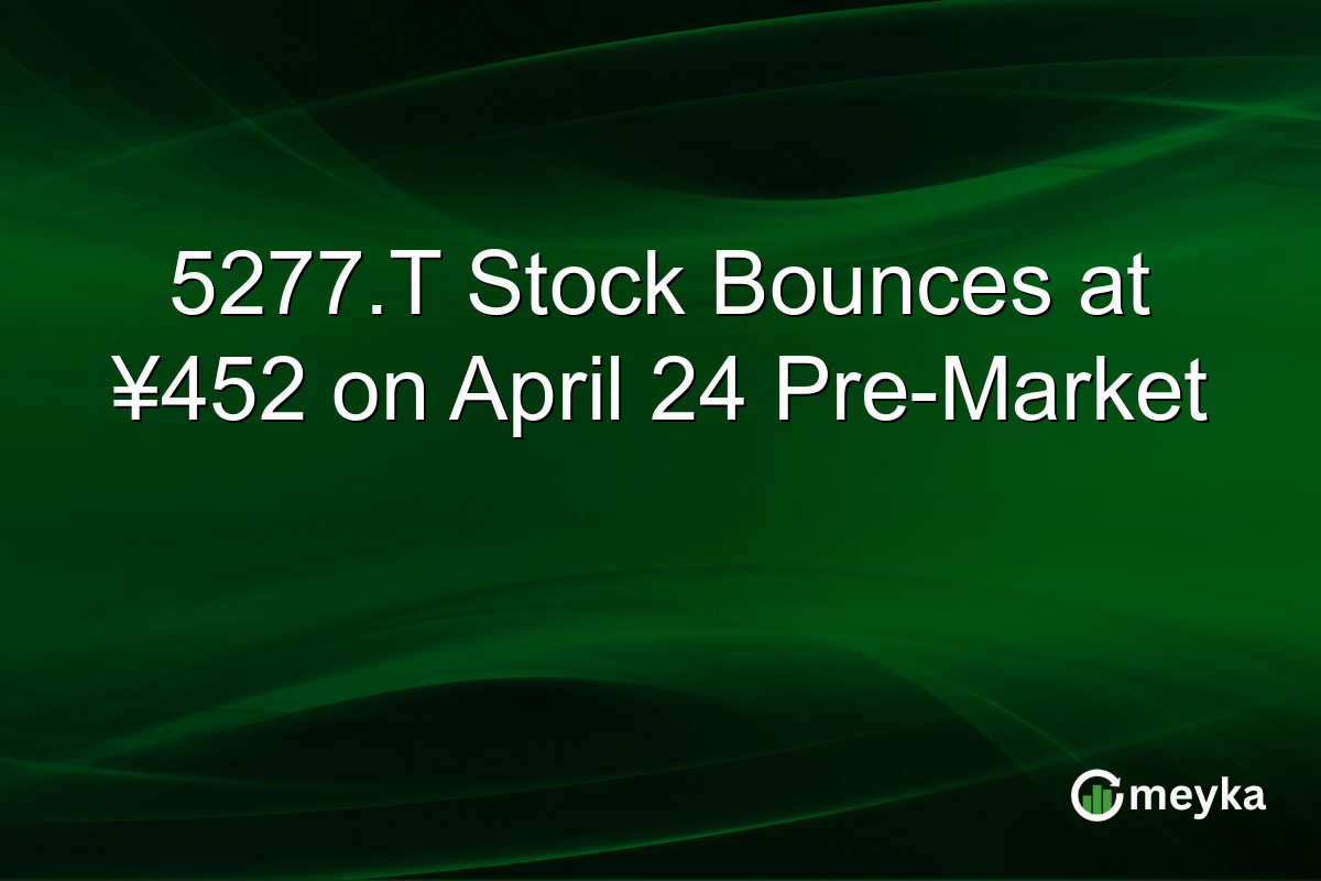 5277.T Stock Bounces at ¥452 on April 24 Pre-Market