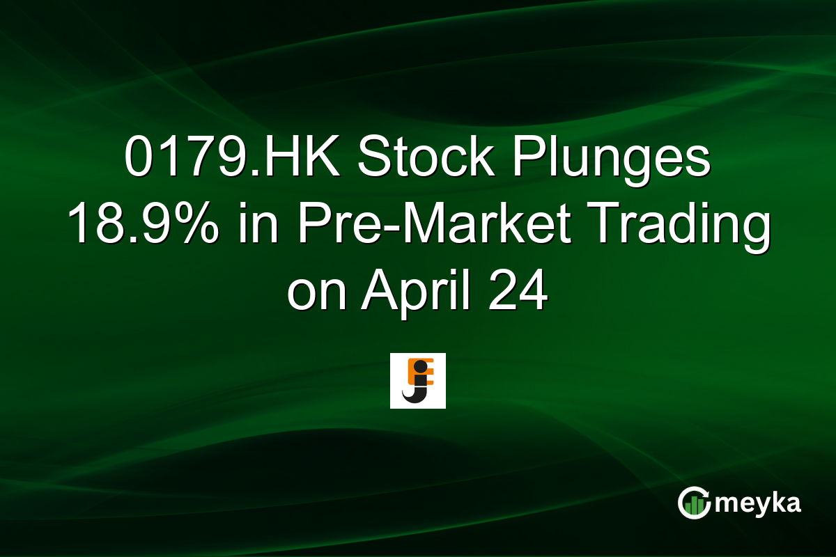 0179.HK Stock Plunges 18.9% in Pre-Market Trading on April 24