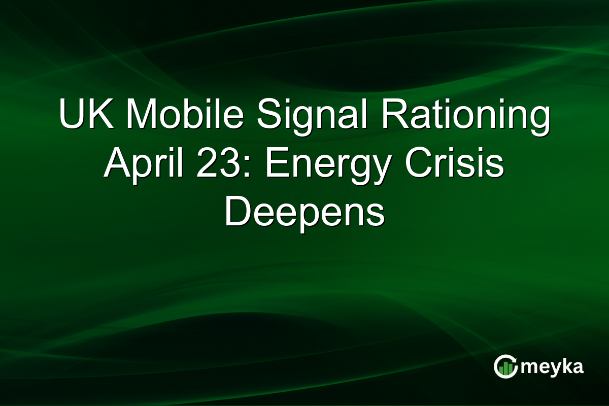 UK Mobile Signal Rationing April 23: Energy Crisis Deepens