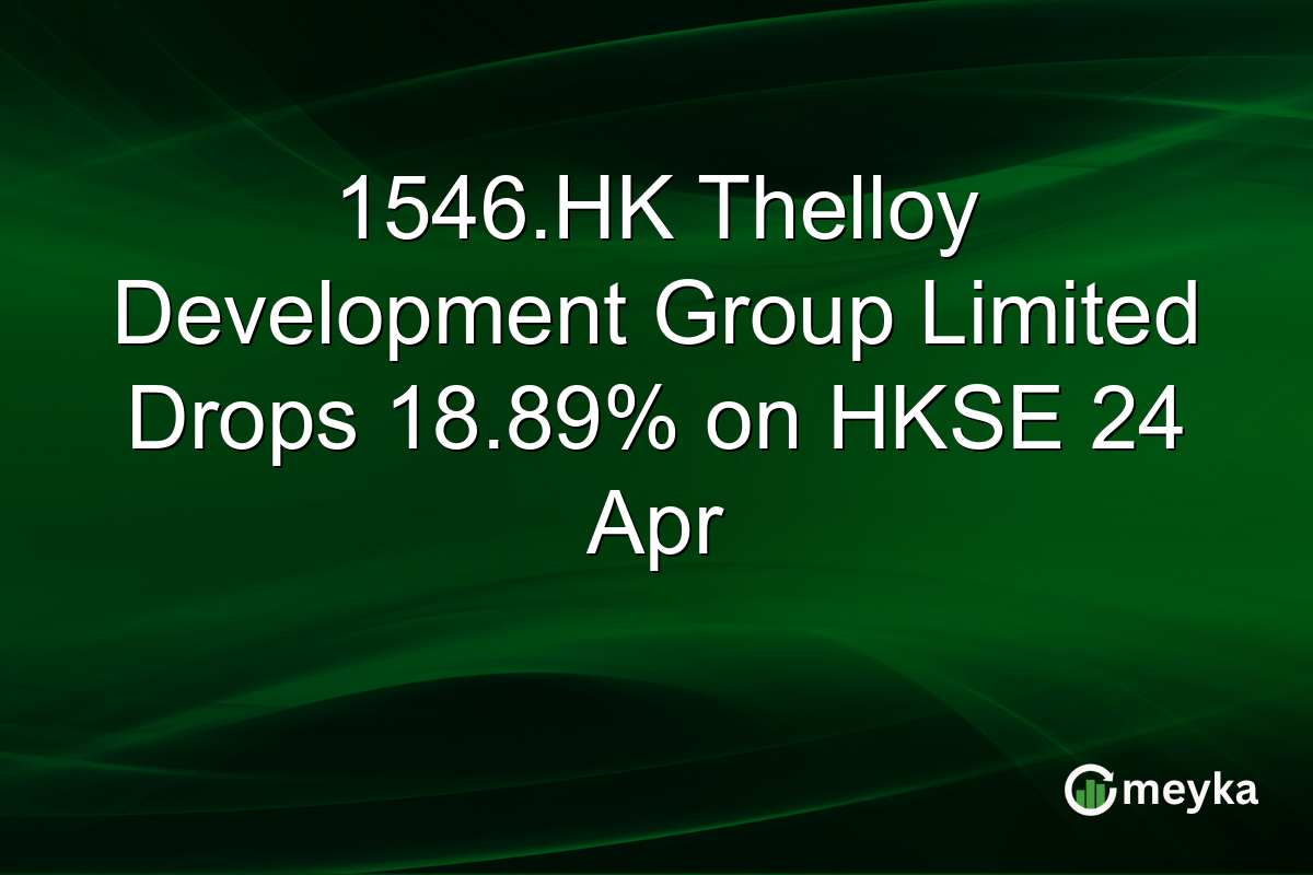 1546.HK Thelloy Development Group Limited Drops 18.89% on HKSE 24 Apr