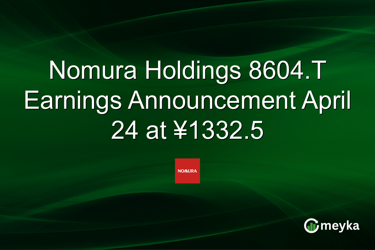 Nomura Holdings 8604.T Earnings Announcement April 24 at ¥1332.5