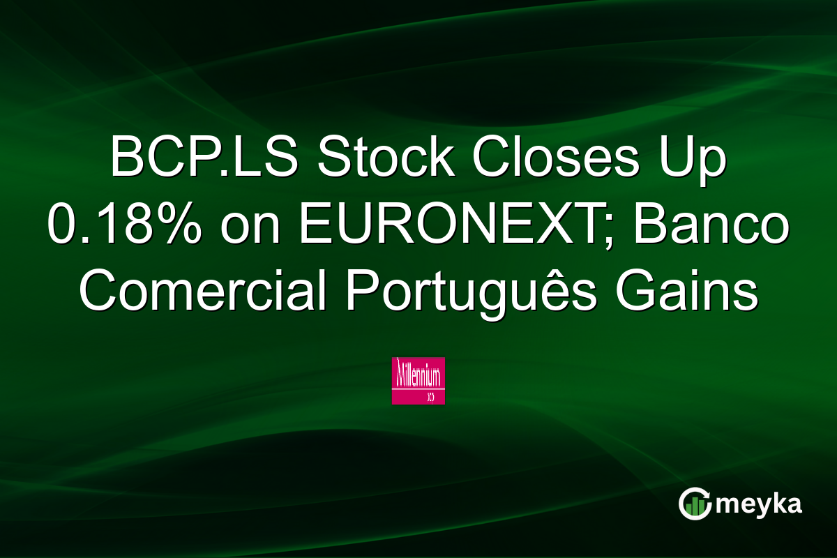 BCP.LS Stock Closes Up 0.18% on EURONEXT; Banco Comercial Português Gains