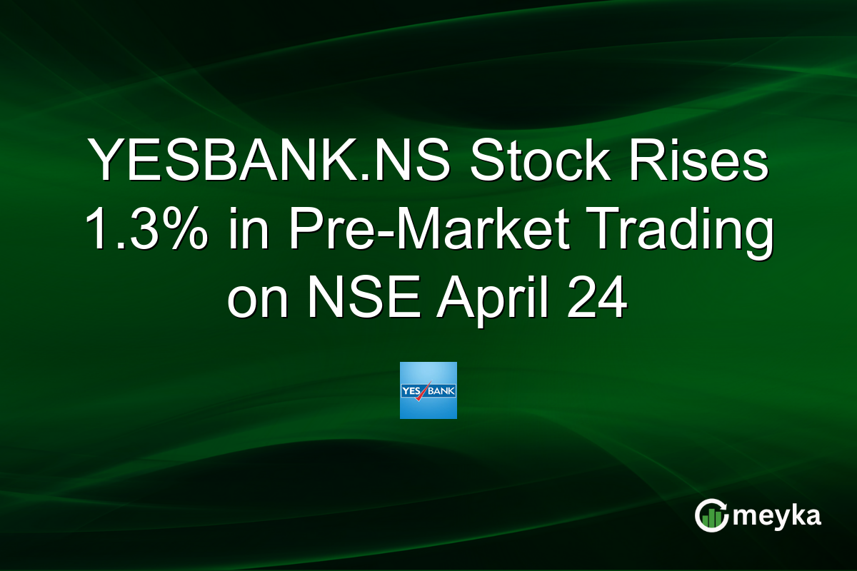 YESBANK.NS Stock Rises 1.3% in Pre-Market Trading on NSE April 24