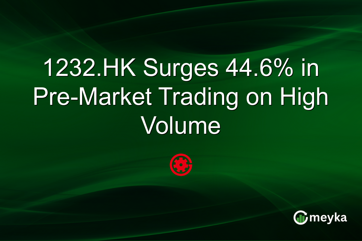 1232.HK Surges 44.6% in Pre-Market Trading on High Volume