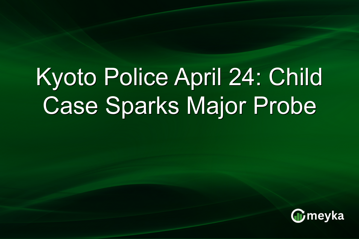 Kyoto Police April 24: Child Case Sparks Major Probe
