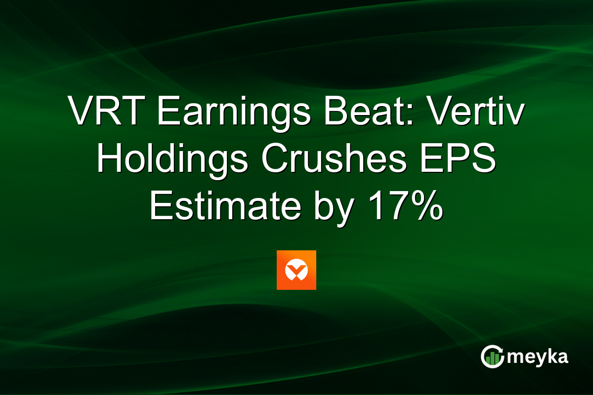 VRT Earnings Beat: Vertiv Holdings Crushes EPS Estimate by 17%