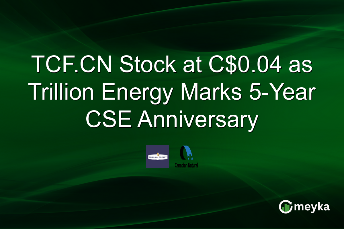 TCF.CN Stock at C$0.04 as Trillion Energy Marks 5-Year CSE Anniversary