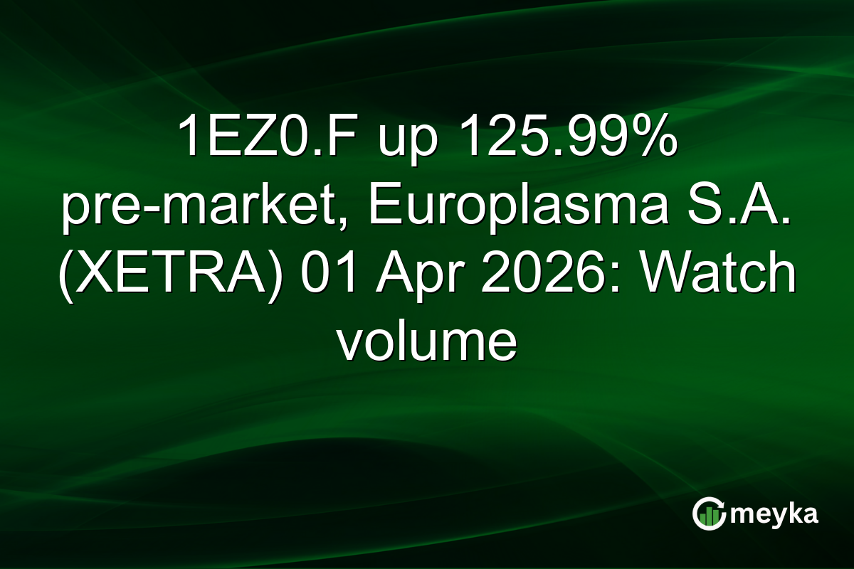1EZ0.F up 125.99% pre-market, Europlasma S.A. (XETRA) 01 Apr 2026: Watch volume