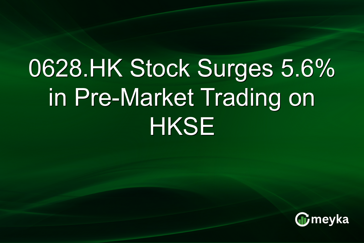0628.HK Stock Surges 5.6% in Pre-Market Trading on HKSE