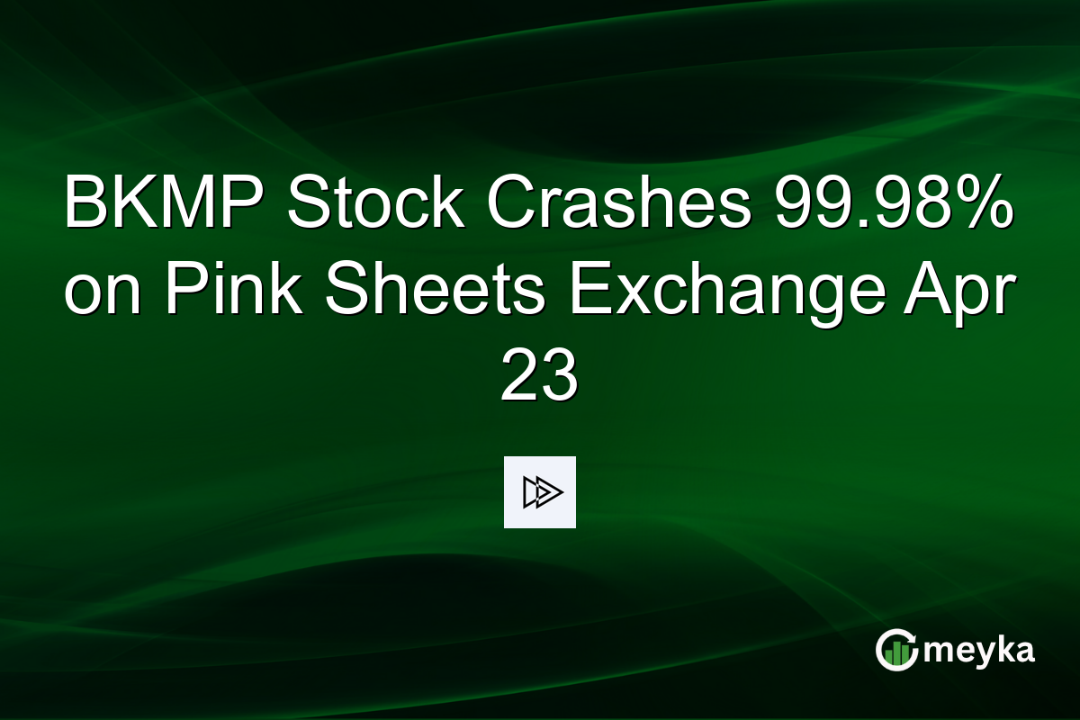 BKMP Stock Crashes 99.98% on Pink Sheets Exchange Apr 23