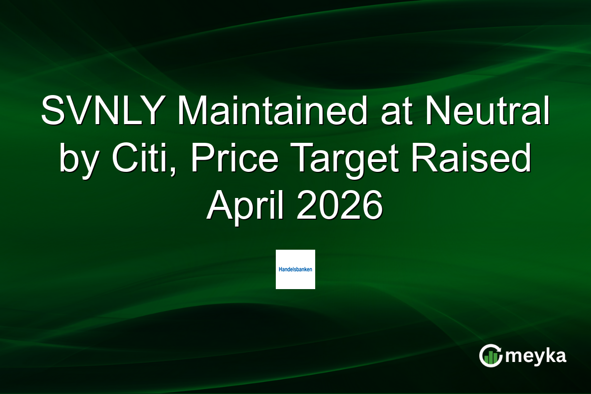 SVNLY Maintained at Neutral by Citi, Price Target Raised April 2026