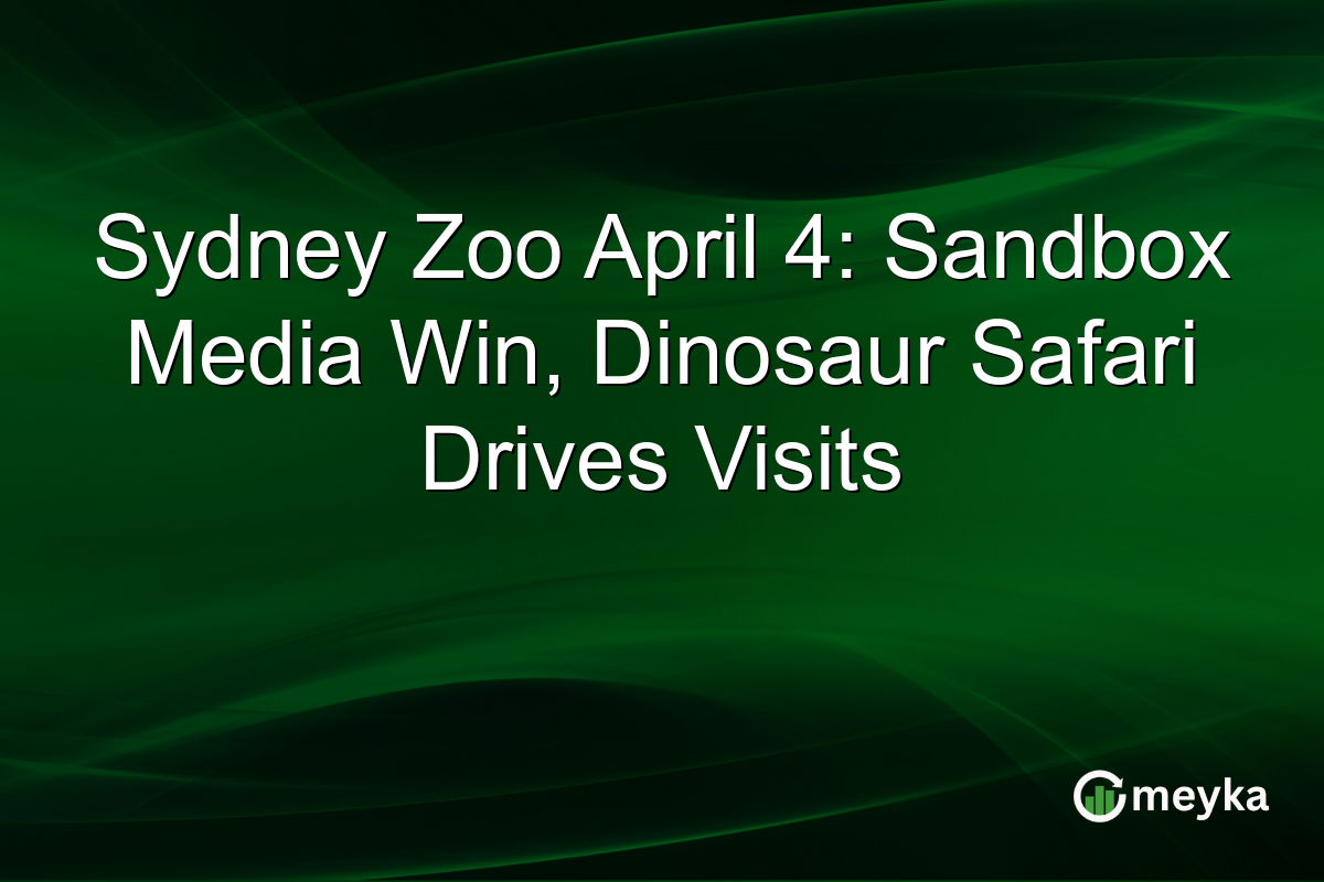 Sydney Zoo April 4: Sandbox Media Win, Dinosaur Safari Drives Visits