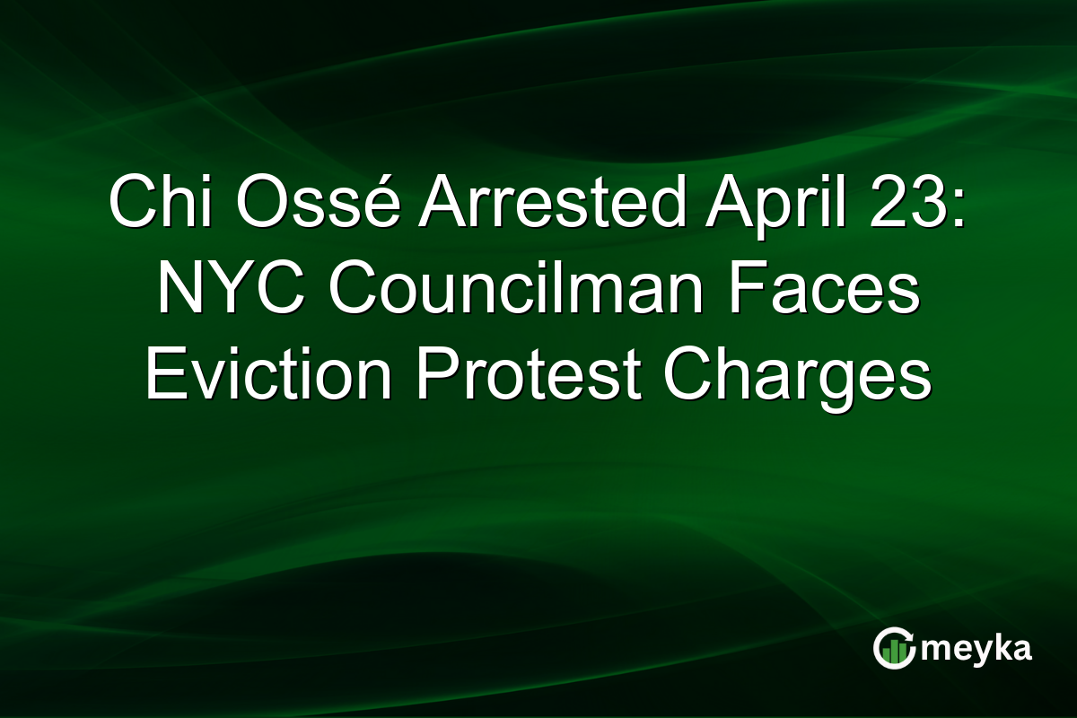 Chi Ossé Arrested April 23: NYC Councilman Faces Eviction Protest Charges