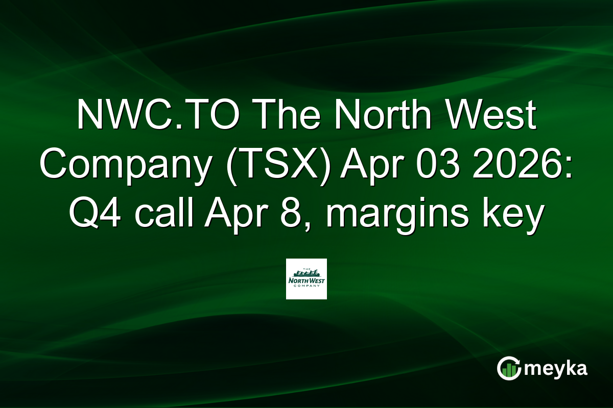 NWC.TO The North West Company (TSX) Apr 03 2026: Q4 call Apr 8, margins key