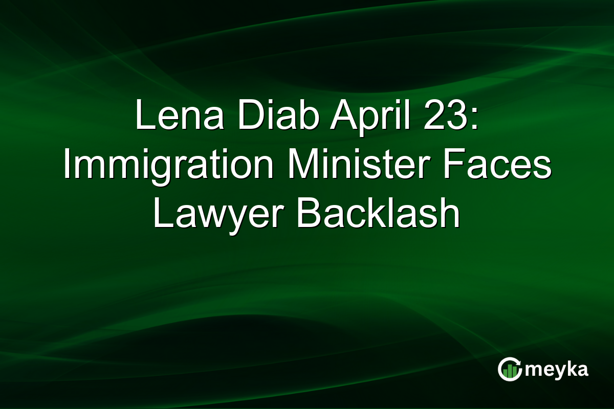 Lena Diab April 23: Immigration Minister Faces Lawyer Backlash