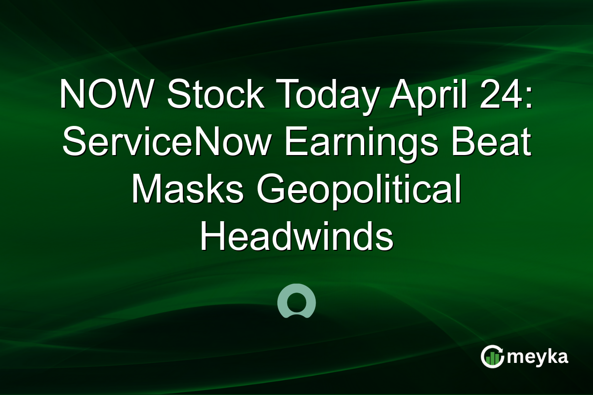 NOW Stock Today April 24: ServiceNow Earnings Beat Masks Geopolitical Headwinds