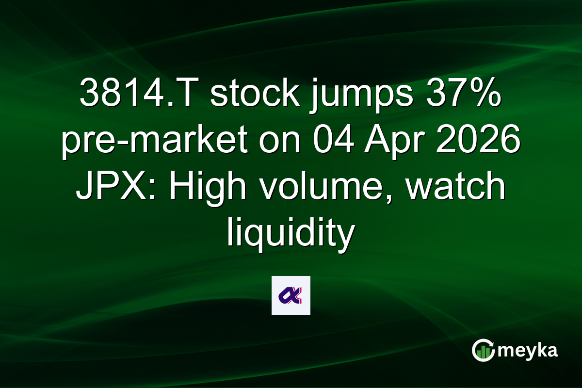 3814.T stock jumps 37% pre-market on 04 Apr 2026 JPX: High volume, watch liquidity