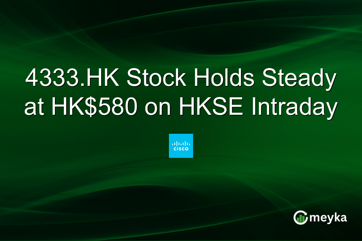 4333.HK Stock Holds Steady at HK$580 on HKSE Intraday
