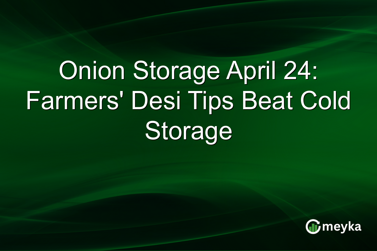 Onion Storage April 24: Farmers’ Desi Tips Beat Cold Storage