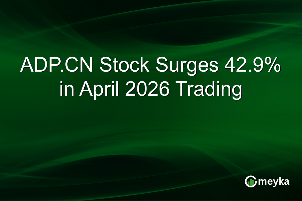 ADP.CN Stock Surges 42.9% in April 2026 Trading