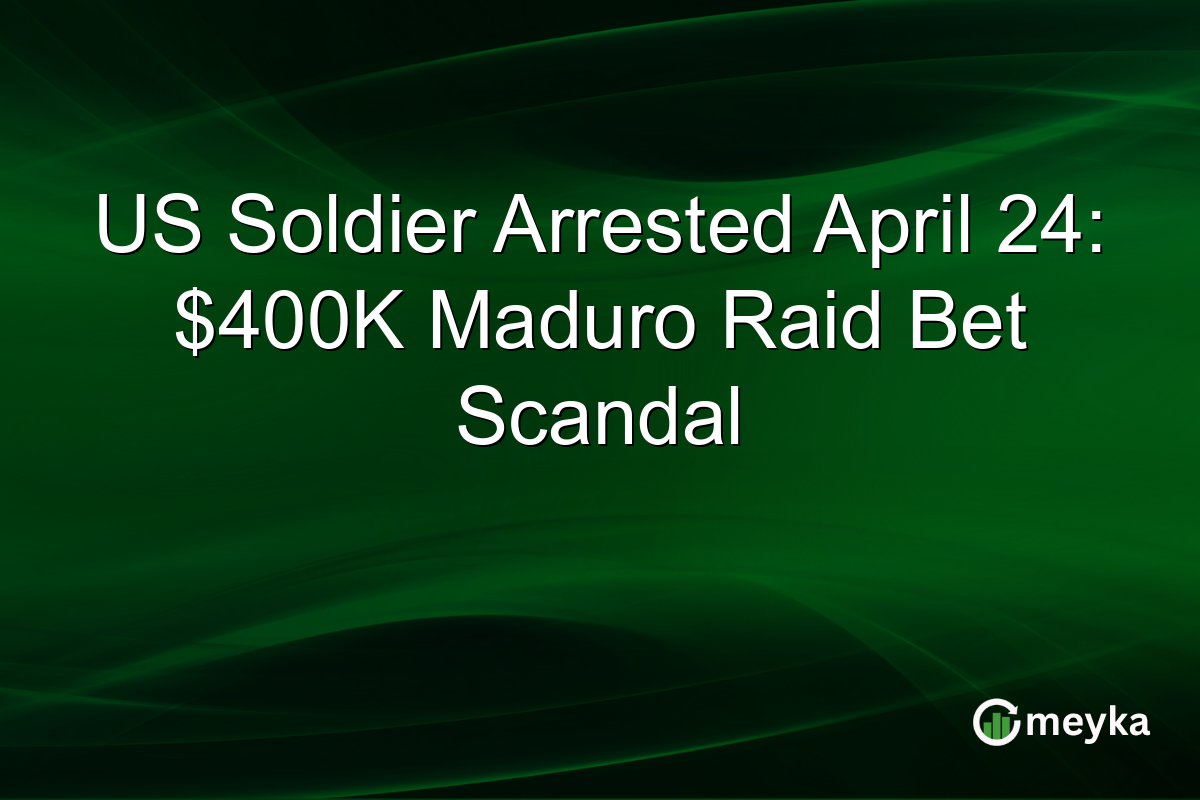 US Soldier Arrested April 24: $400K Maduro Raid Bet Scandal
