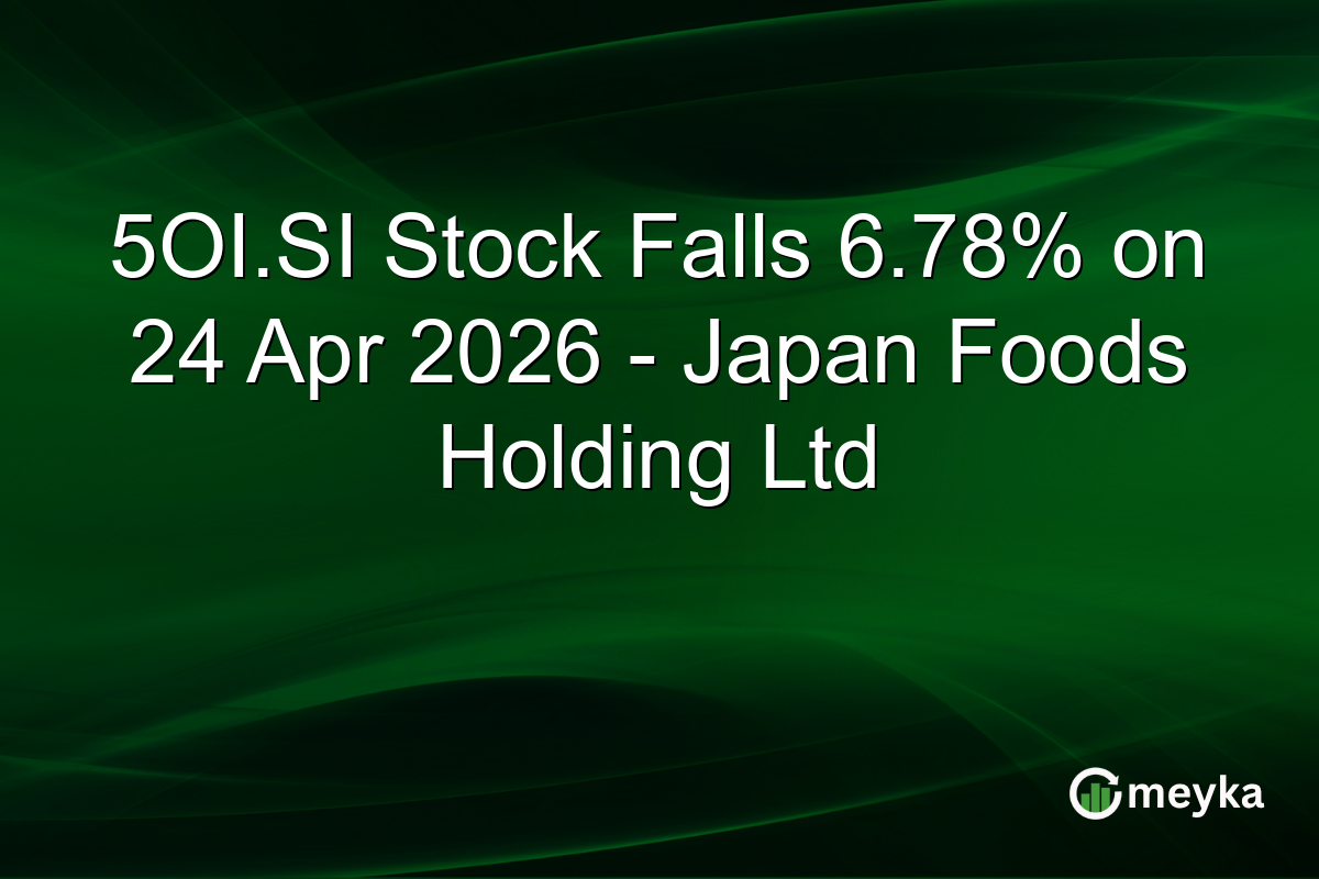 5OI.SI Stock Falls 6.78% on 24 Apr 2026 – Japan Foods Holding Ltd