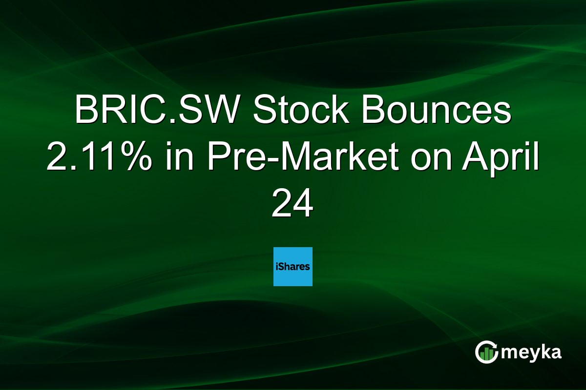 BRIC.SW Stock Bounces 2.11% in Pre-Market on April 24