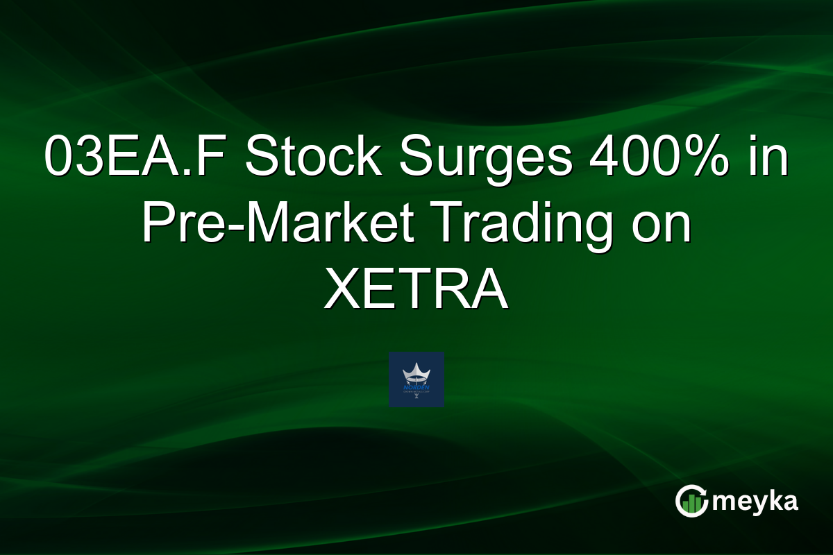 03EA.F Stock Surges 400% in Pre-Market Trading on XETRA
