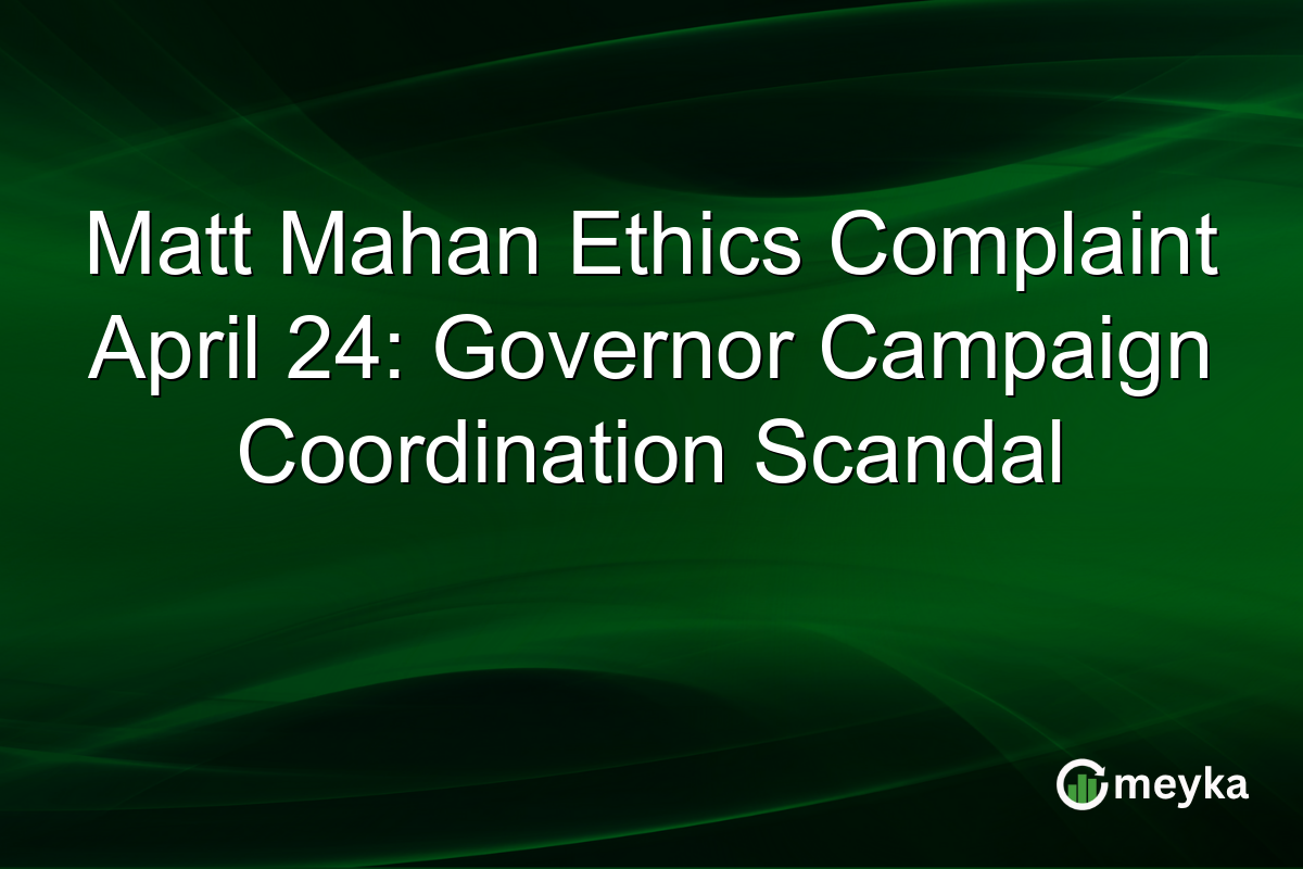 Matt Mahan Ethics Complaint April 24: Governor Campaign Coordination Scandal
