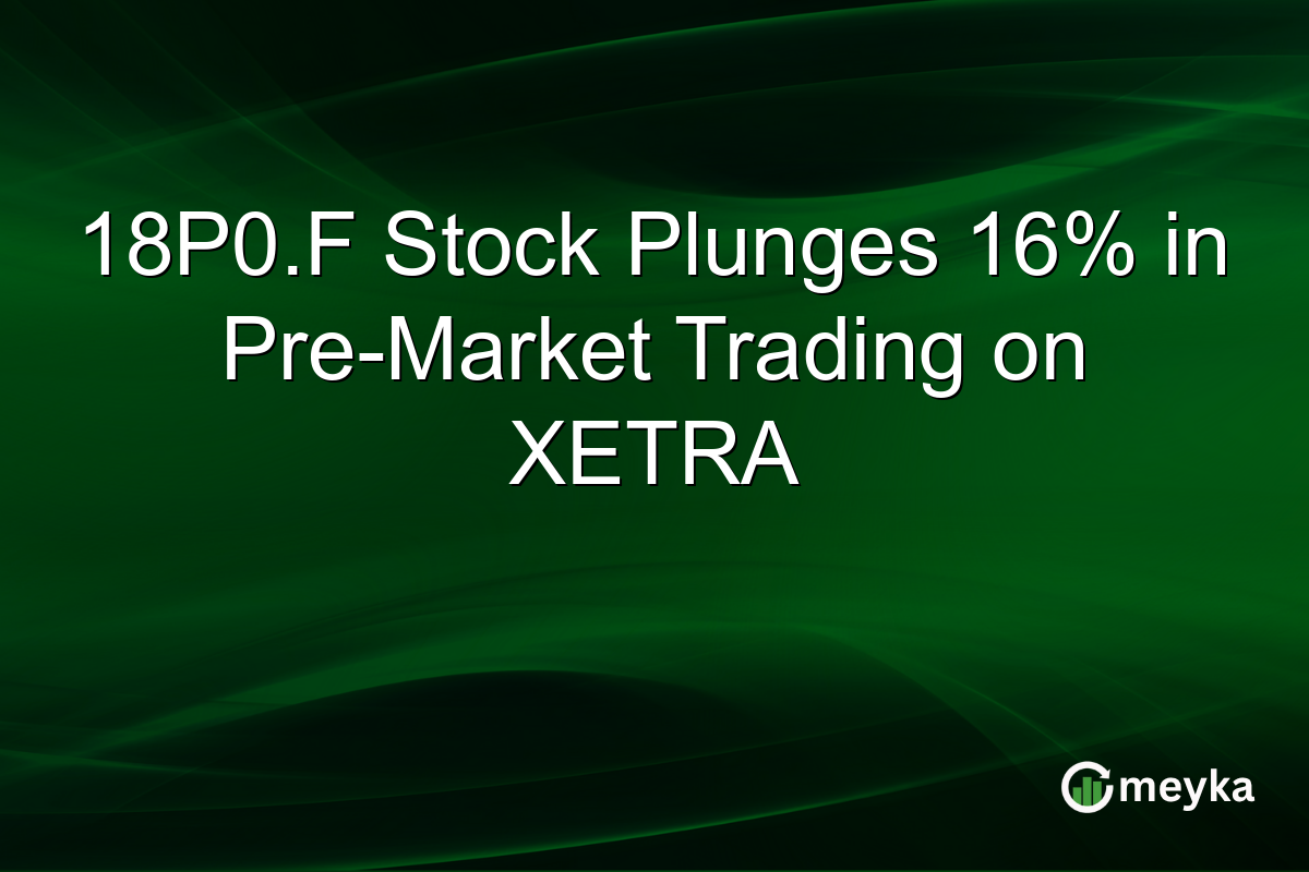 18P0.F Stock Plunges 16% in Pre-Market Trading on XETRA