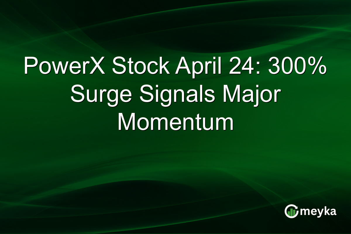PowerX Stock April 24: 300% Surge Signals Major Momentum