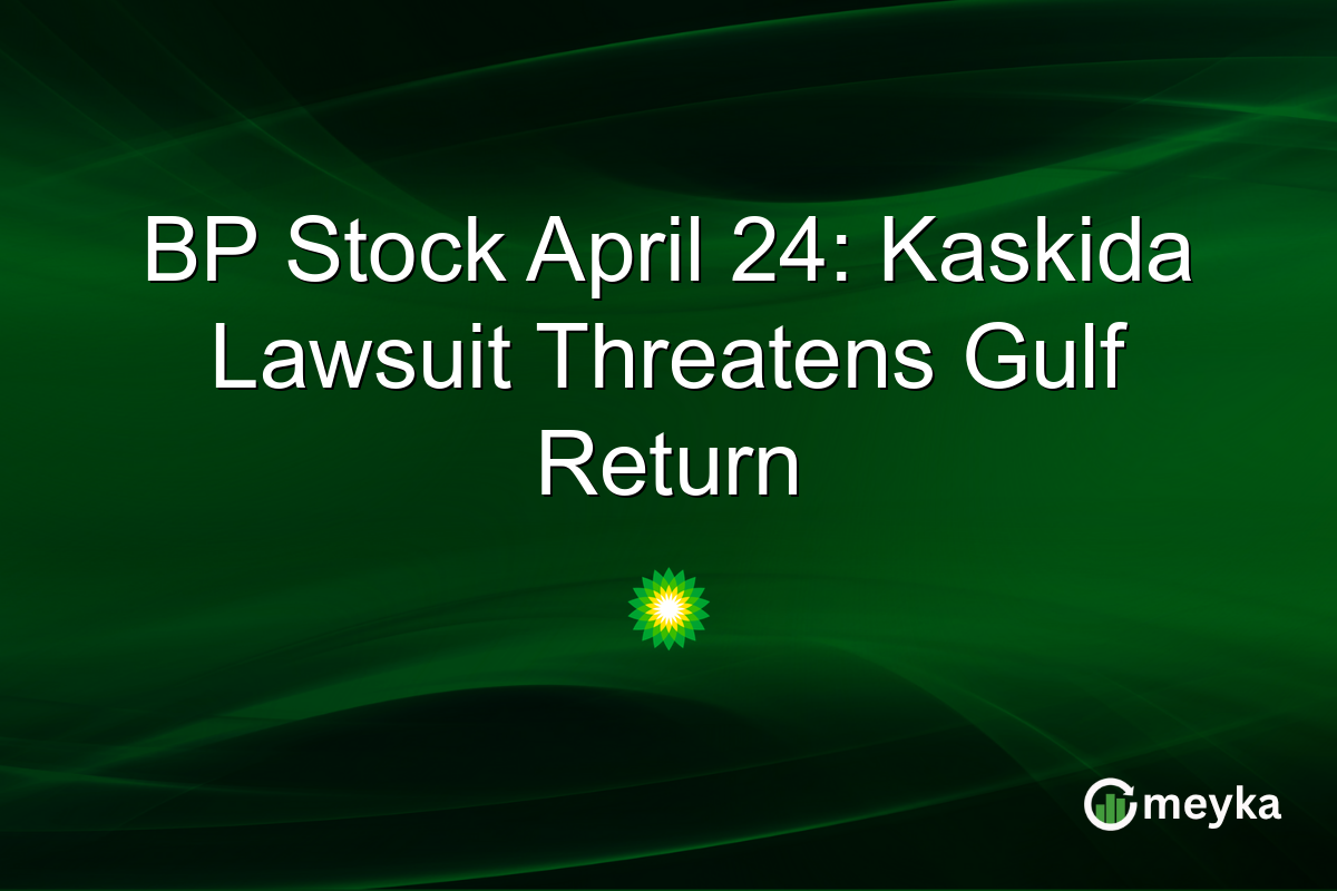 BP Stock April 24: Kaskida Lawsuit Threatens Gulf Return