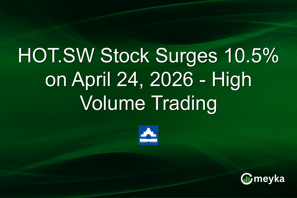HOT.SW Stock Surges 10.5% on April 24, 2026 – High Volume Trading