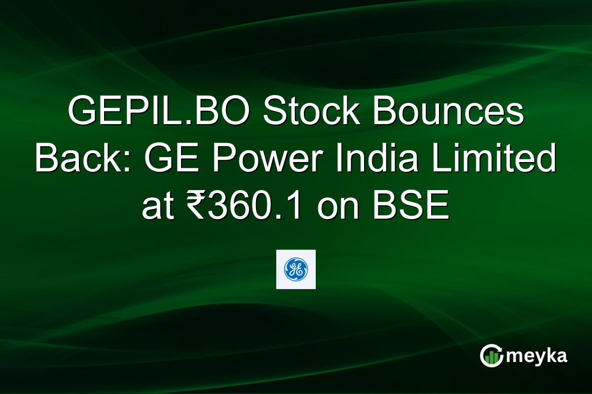 GEPIL.BO Stock Bounces Back: GE Power India Limited at ₹360.1 on BSE