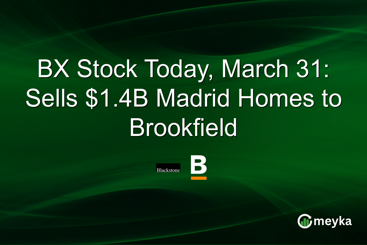 BX Stock Today, March 31: Sells $1.4B Madrid Homes to Brookfield