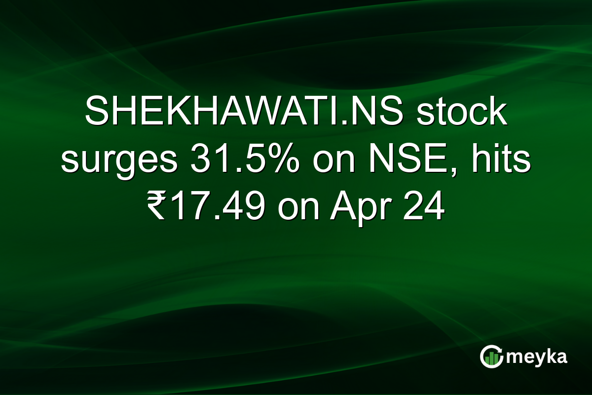 SHEKHAWATI.NS stock surges 31.5% on NSE, hits ₹17.49 on Apr 24