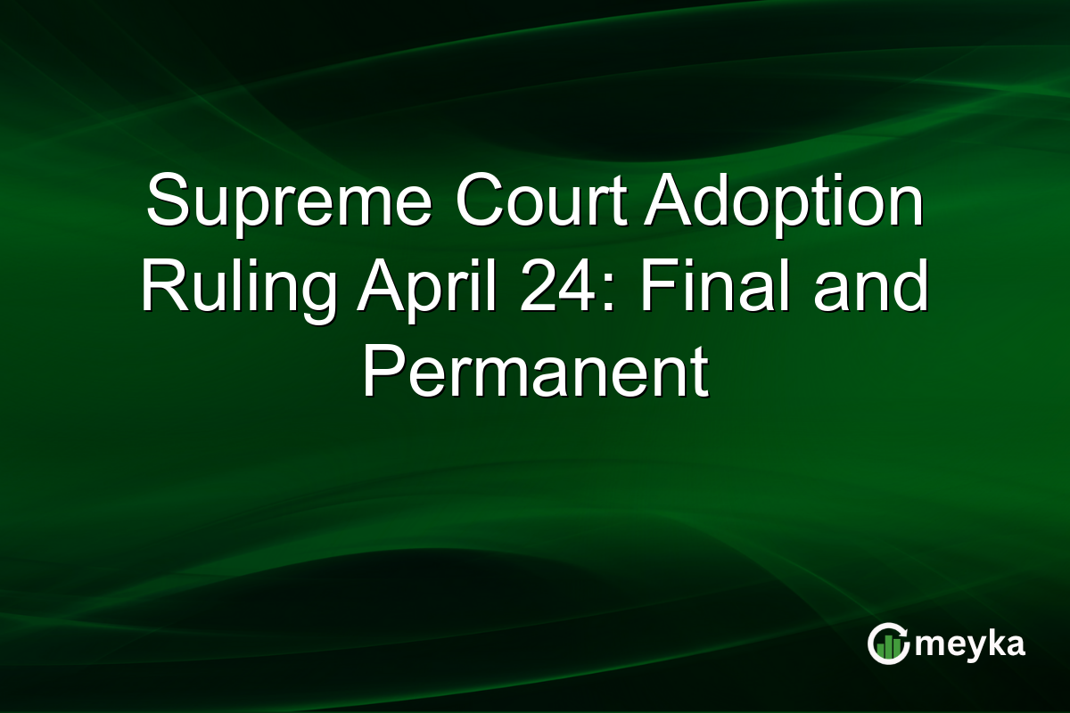 Supreme Court Adoption Ruling April 24: Final and Permanent