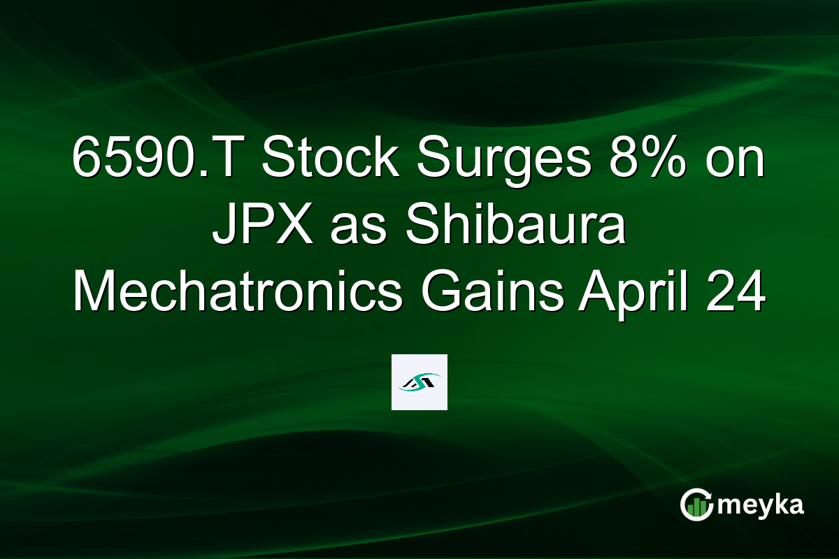 6590.T Stock Surges 8% on JPX as Shibaura Mechatronics Gains April 24